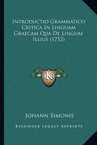 Introductio Grammatico Critica In Linguam Graecam Qua De Linguae Illius (1752)