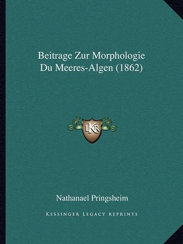 Beitrage Zur Morphologie Du Meeres-Algen (1862): (German)
