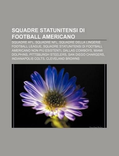 Squadre Statunitensi Di Football Americano: Squadre Afl, Squadre NFL, Squadre Della Lingerie Football League(Italian)
