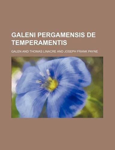 Galeni Pergamensis de Temperamentis