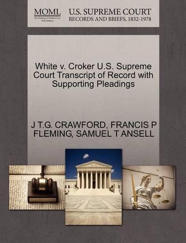 White V. Croker U.S. Supreme Court Transcript of Record with Supporting Pleadings