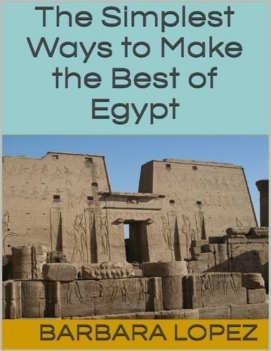 The Simplest Ways to Make the Best of Egypt