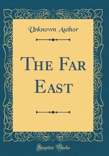 The Far East (Classic Reprint)