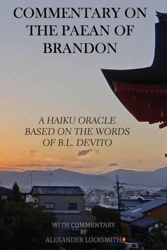 Commentary on the Paean of Brandon: A haiku oracle based on the words of B.L. DeVITO(English)