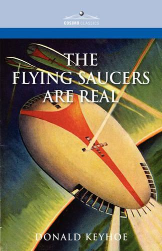 The Flying Saucers Are Real: (English)