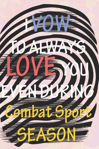 I VOW TO ALWAYS LOVE YOU EVEN DURING Combat Sport SEASON