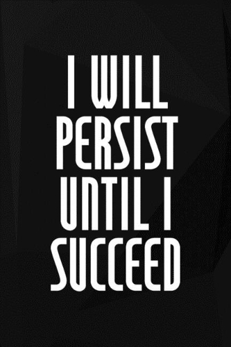 I Will Persist Until I Succeed