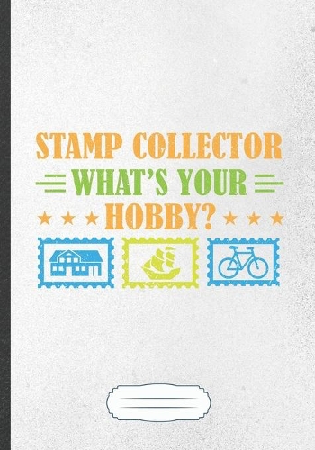 Stamp Collector What's Your Hobby?: Stamp Collection Blank Lined Notebook/ Journal, Writer Practical Record. Dad Mom Anniversay Gift. Thoughts Creative Writing Logbook. Fashionable Vin
