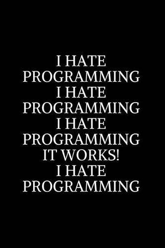 I Hate Programming i Hate Programming i Hate Programming it works! i Hate Programming: Civil Engineering Journal and Graduation Gift. Data Nerd Journal, Gift for Data Scientists, Engineers.Lined Journal Graduation Gift for College or U