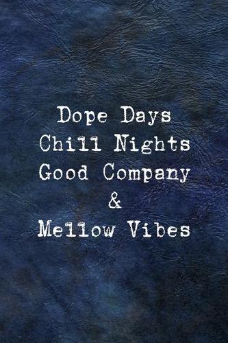 Dope Days Chill Nights Good Company & Mellow Vibes