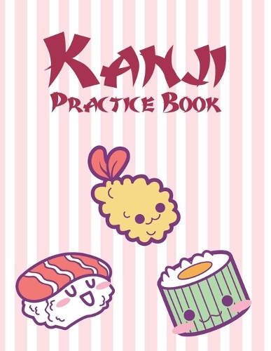 Kanji Practice Book: Japanese Writing Paper: Cute Kawaii Sushi