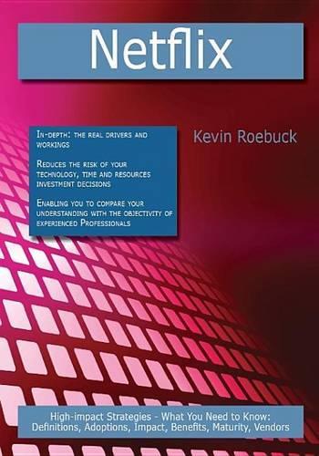 Netflix: High-Impact Strategies - What You Need to Know: Definitions, Adoptions, Impact, Benefits, Maturity, Vendors