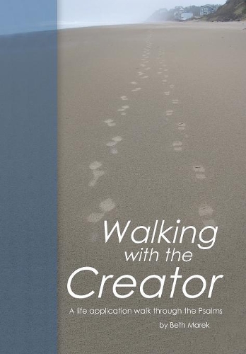 Walking with the Creator: A Life Application Walk Through the Psalms
