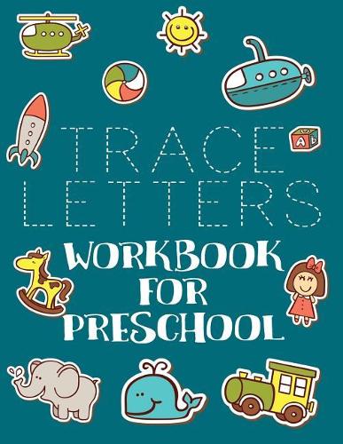 Trace Letters Workbook For Preschool: Letter Tracing Practice Book For Preschoolers, Kindergarten (Printing For Kids Ages 3-5)(5/8" Lines, Dashed)