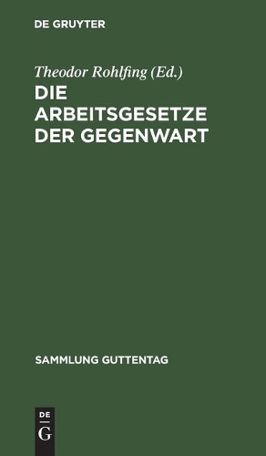 Die Arbeitsgesetze Der Gegenwart: Textsammlung Mit Einführung, Anmerkungen Und Sachregister(Sammlung Guttentag, 210)