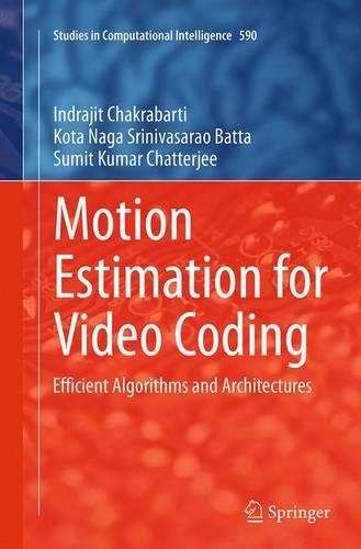 Motion Estimation for Video Coding: Efficient Algorithms and Architectures(590 Studies in Computational Intelligence)
