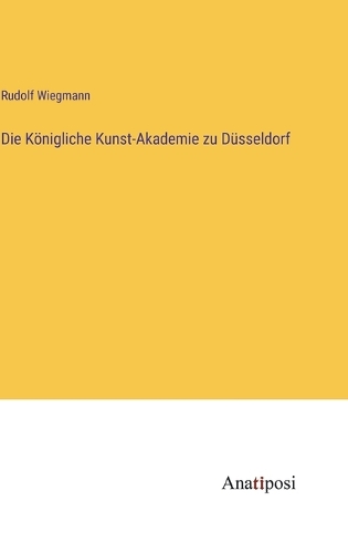 Die Königliche Kunst-Akademie zu Düsseldorf