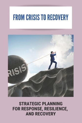 From Crisis To Recovery: Strategic Planning For Response, Resilience, And Recovery: Reputation Recovery Plan