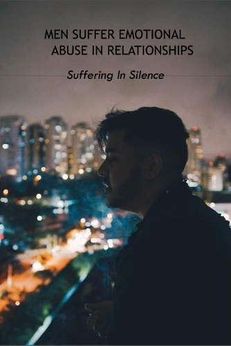Men Suffer Emotional Abuse In Relationships