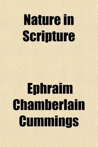 Nature in Scripture; A Study of Bible Verification in the Range of Common Experience: (English)