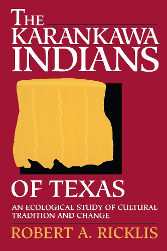 The Karankawa Indians of Texas: An Ecological Study of Cultural Tradition and Change(Texas Archaeology and Ethnohistory Series)