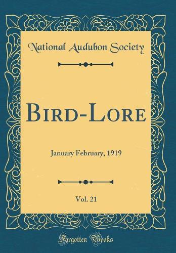 Bird-Lore, Vol. 21: January February, 1919 (Classic Reprint)