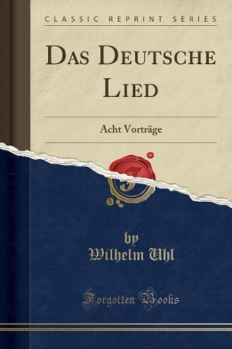Das Deutsche Lied: Acht Vorträge (Classic Reprint)