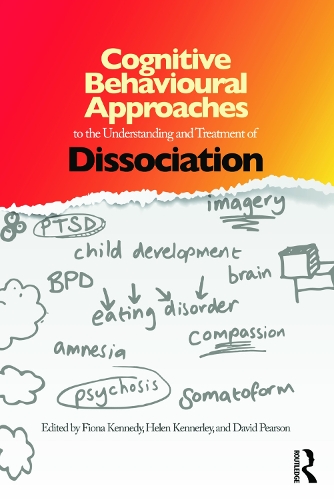 Cognitive Behavioural Approaches to the Understanding and Treatment of Dissociation: (Hardcover)