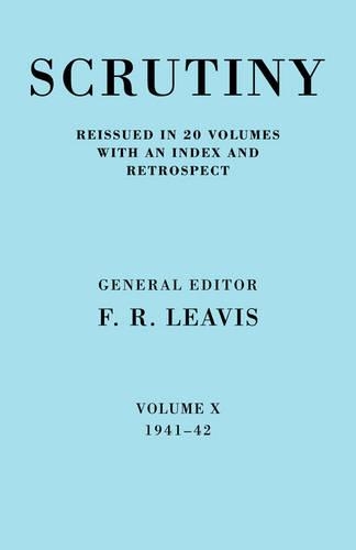 Scrutiny: A Quarterly Review: (Volume 10 Scrutiny: A Quarterly Review 20 Volume Paperback Set 1932-53)