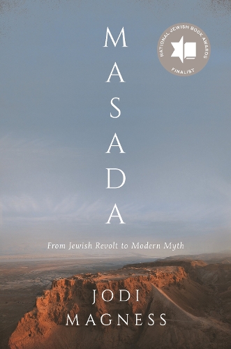 Masada: From Jewish Revolt to Modern Myth