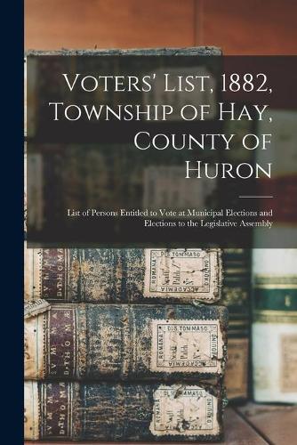 Voters' List, 1882, Township of Hay, County of Huron