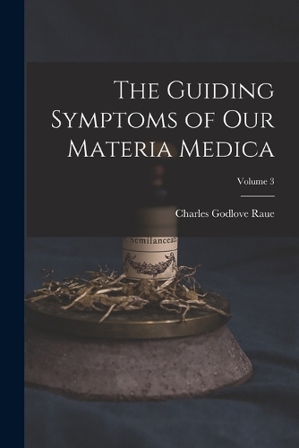 The Guiding Symptoms of Our Materia Medica; Volume 3