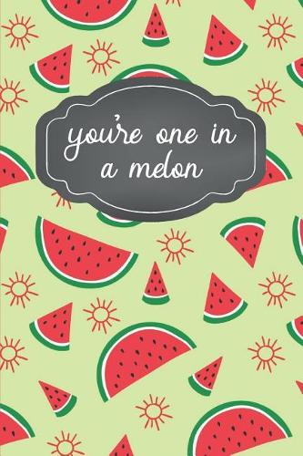 You're One In A Melon: Small and portable watermelon notebook journal for kids, teens, tweens and women! Writing has never been so fun!