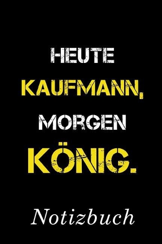 Heute Kaufmann Morgen König Notizbuch