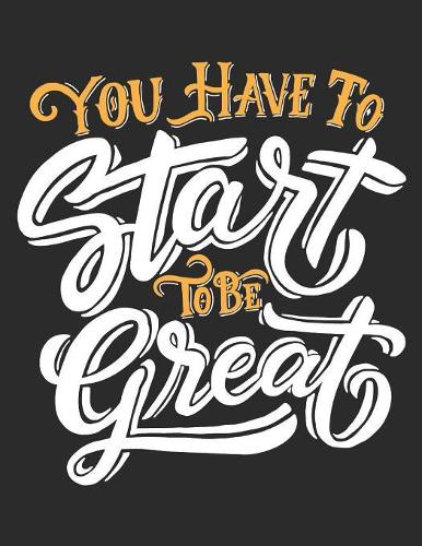 You have to start to be great