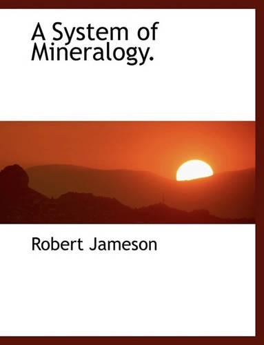 A System of Mineralogy.