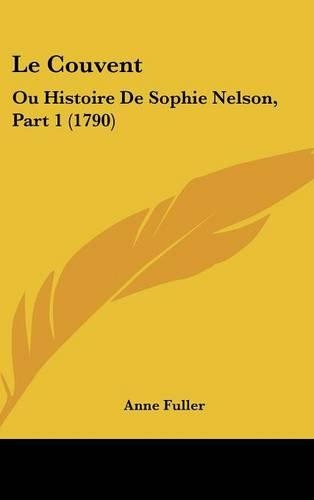 Le Couvent: Ou Histoire de Sophie Nelson, Part 1 (1790)