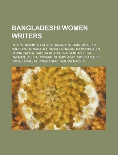 Bangladeshi Women Writers: Taslima Nasrin, Jahanara Imam, Roquia Sakhawat Hussain, Monica Ali, Sufia Kamal, Iffat Ara, Nasreen Jahan(English)