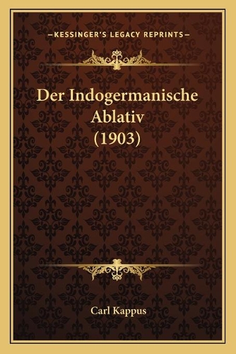 Der Indogermanische Ablativ (1903): (German)