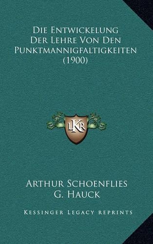 Die Entwickelung Der Lehre Von Den Punktmannigfaltigkeiten (1900): (German)