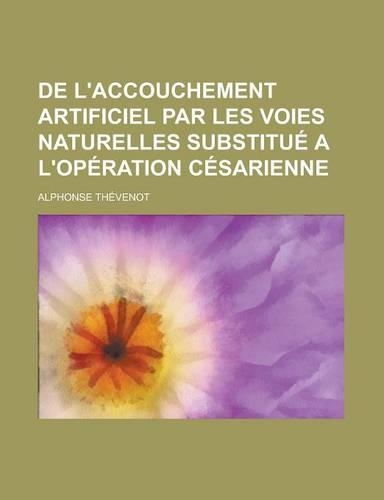 de L'Accouchement Artificiel Par Les Voies Naturelles Substitue A L'Operation Cesarienne