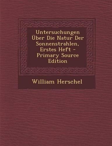 Untersuchungen Uber Die Natur Der Sonnenstrahlen, Erstes Heft