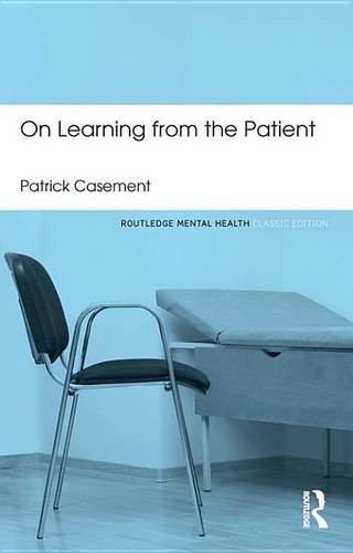 On Learning from the Patient: (Routledge Mental Health Classic Editions)