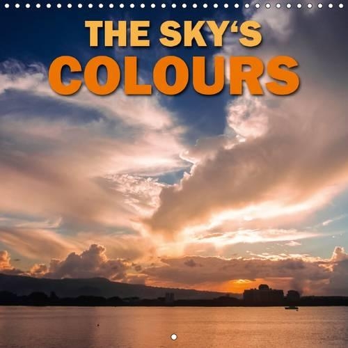 The Sky's Colours 2017: Dawn and Dusk from Around the World(Calvendo Nature)