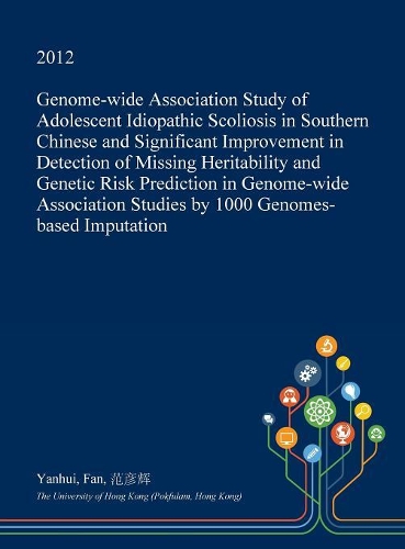 Genome-Wide Association Study of Adolescent Idiopathic Scoliosis in Southern Chinese and Significant Improvement in Detection of Missing Heritability and Genetic Risk Prediction in Genome-Wide Association Studies by 1000 Genomes-Based Imputation: (English)