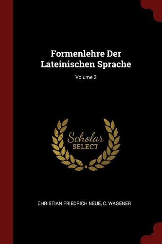 Formenlehre Der Lateinischen Sprache; Volume 2