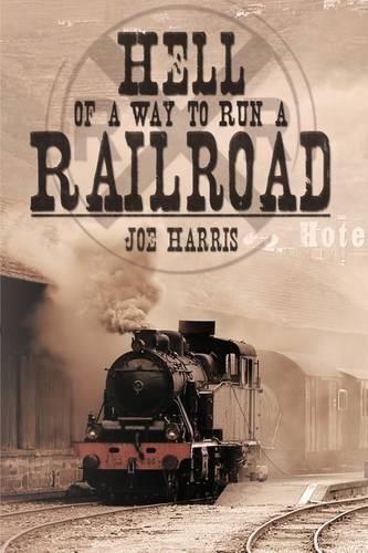 Hell of a Way to Run a Railroad: (English)