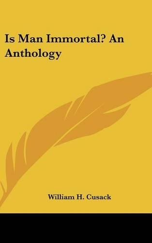 Is Man Immortal? an Anthology