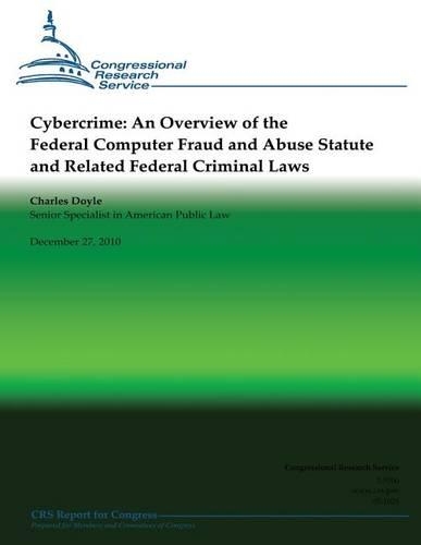 Cybercrime: An Overview of the Federal Computer Fraud and Abuse Statute and Related Federal Criminal Laws(English)