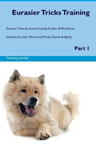 Eurasier Tricks Training Eurasier Tricks & Games Training Tracker & Workbook. Includes